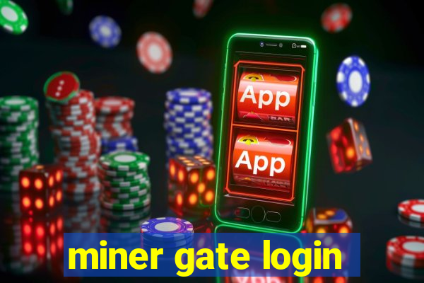 miner gate login